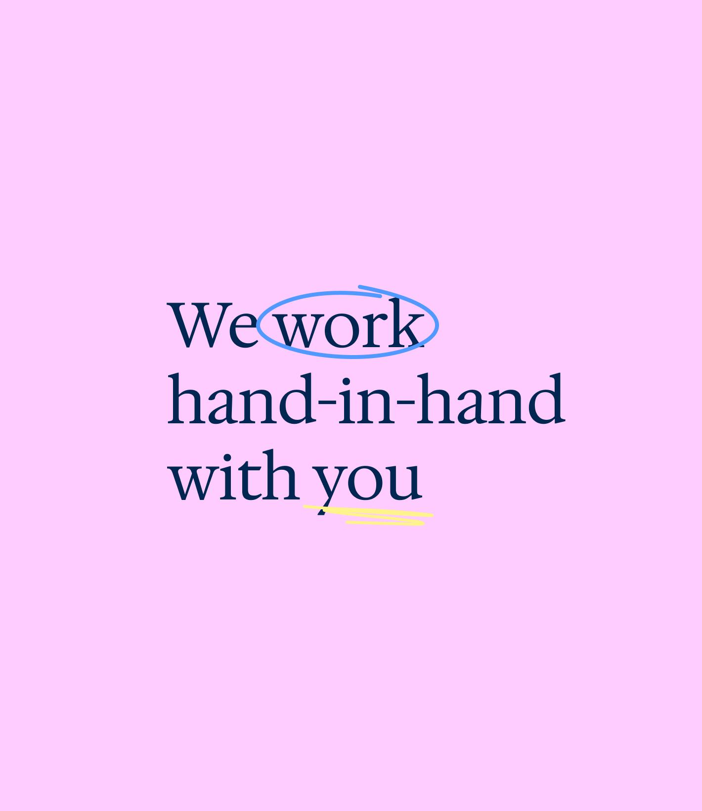 We Work hand-inhand with you We Work hand-inhand with you